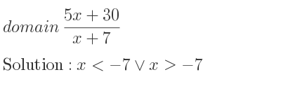 The domain of (5x+30)/(x+7) is x<-7\lor x>-7